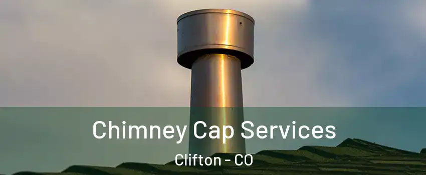  Chimney Cap Services Clifton - CO