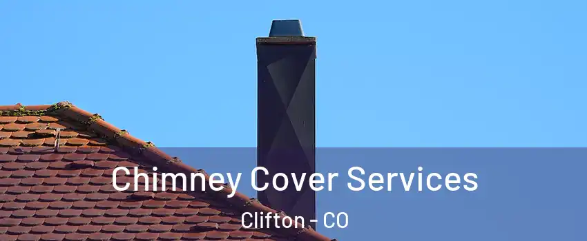  Chimney Cover Services Clifton - CO
