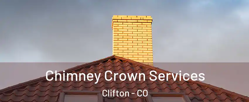 Chimney Crown Services Clifton - CO