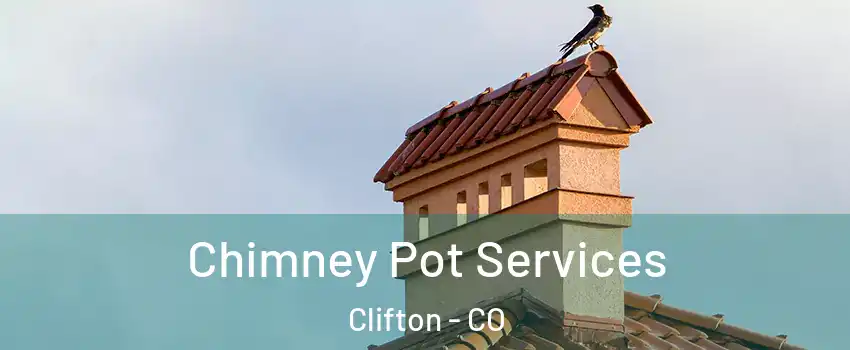  Chimney Pot Services Clifton - CO