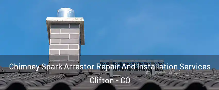  Chimney Spark Arrestor Repair And Installation Services Clifton - CO