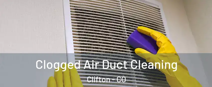  Clogged Air Duct Cleaning Clifton - CO