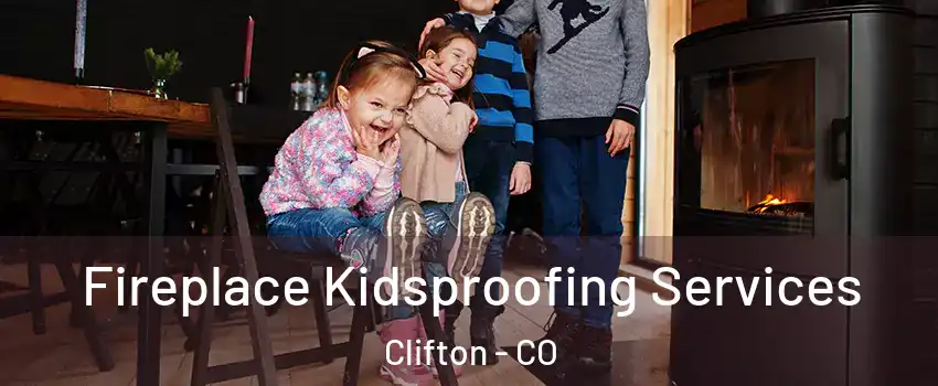  Fireplace Kidsproofing Services Clifton - CO