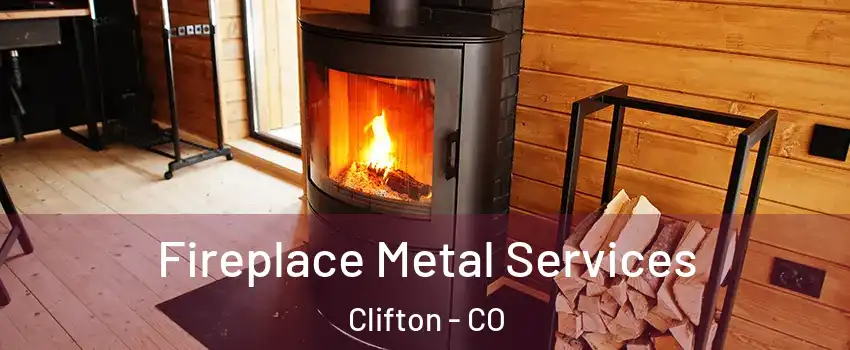  Fireplace Metal Services Clifton - CO