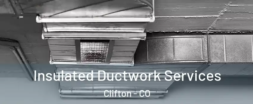 Insulated Ductwork Services Clifton - CO