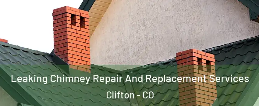  Leaking Chimney Repair And Replacement Services Clifton - CO