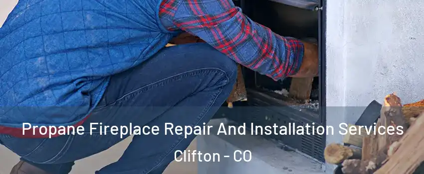  Propane Fireplace Repair And Installation Services Clifton - CO