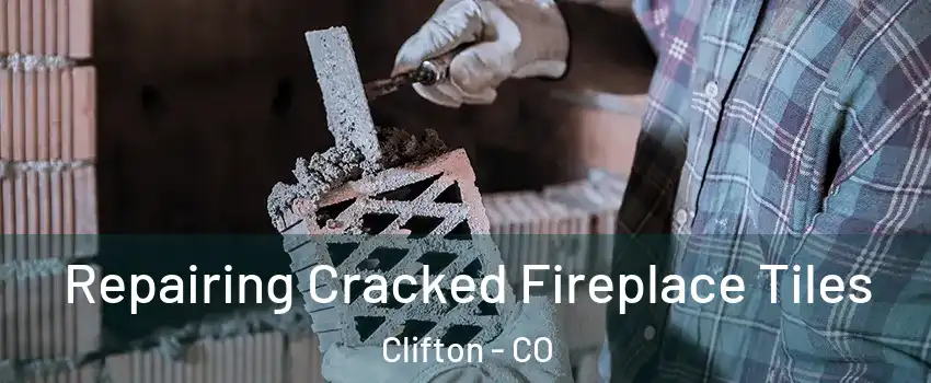  Repairing Cracked Fireplace Tiles Clifton - CO