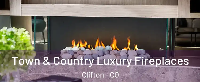  Town & Country Luxury Fireplaces Clifton - CO