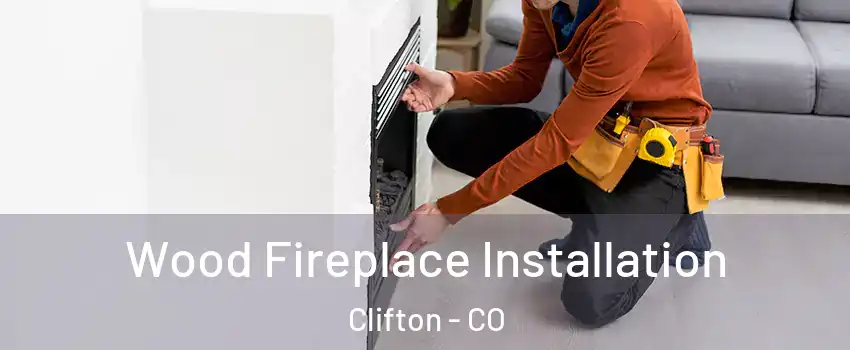  Wood Fireplace Installation Clifton - CO